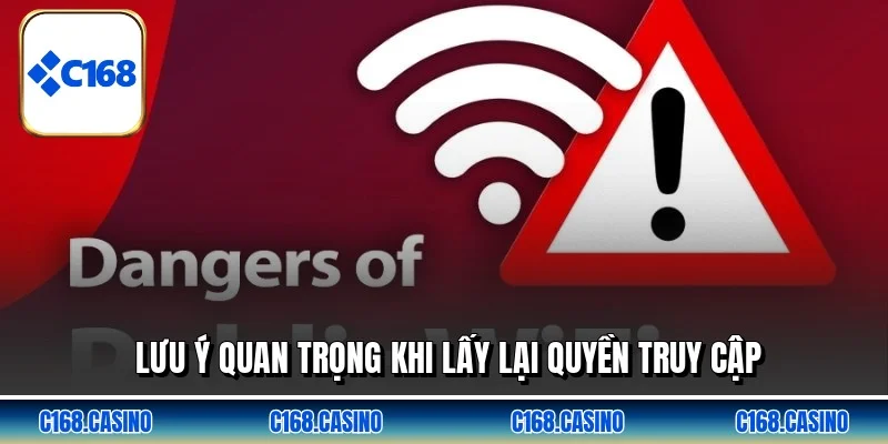 Lưu ý quan trọng khi lấy lại quyền truy cập