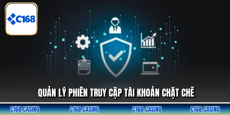 Quản lý phiên truy cập tài khoản chặt chẽ